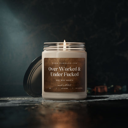 Over Worked & Under Fucked 9oz Soy Candle