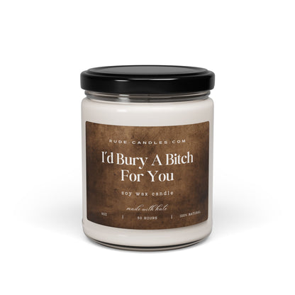 I'd Bury A Bitch For You 9oz Soy Candle