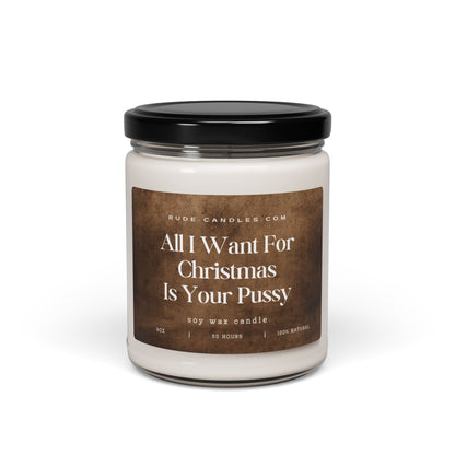 All I Want For Christmas Is Your Pussy 9oz Soy Candle