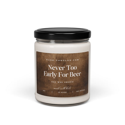 Never Too Early For Beer 9oz Soy Candle