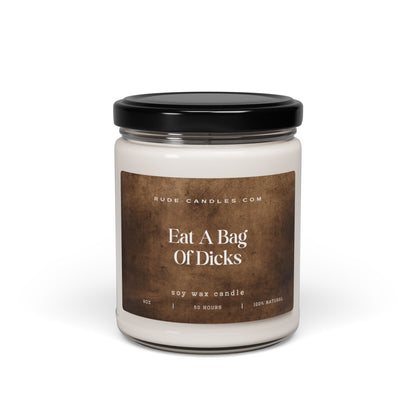 Eat A Bag Of Dicks 9oz Soy Candle