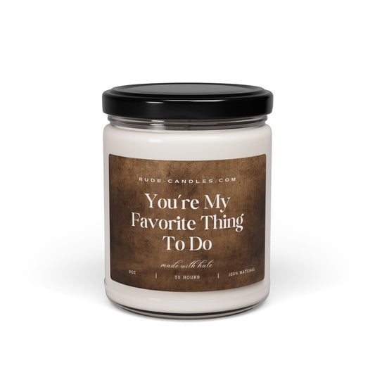 You're My Favorite Thing To Do 9oz Soy Candle