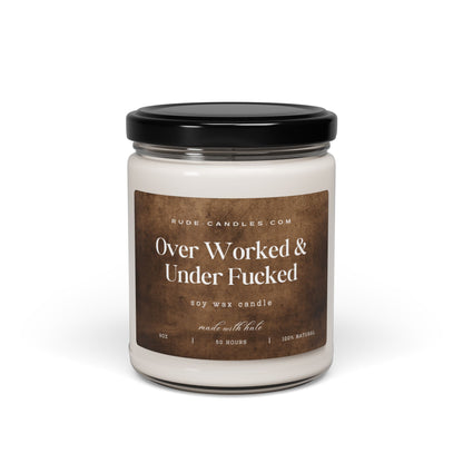 Over Worked & Under Fucked 9oz Soy Candle