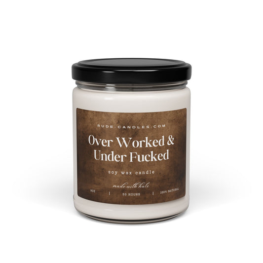 Over Worked & Under Fucked 9oz Soy Candle