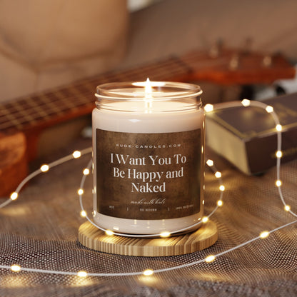 I Want You To Be Happy and Naked 9oz Soy Candle